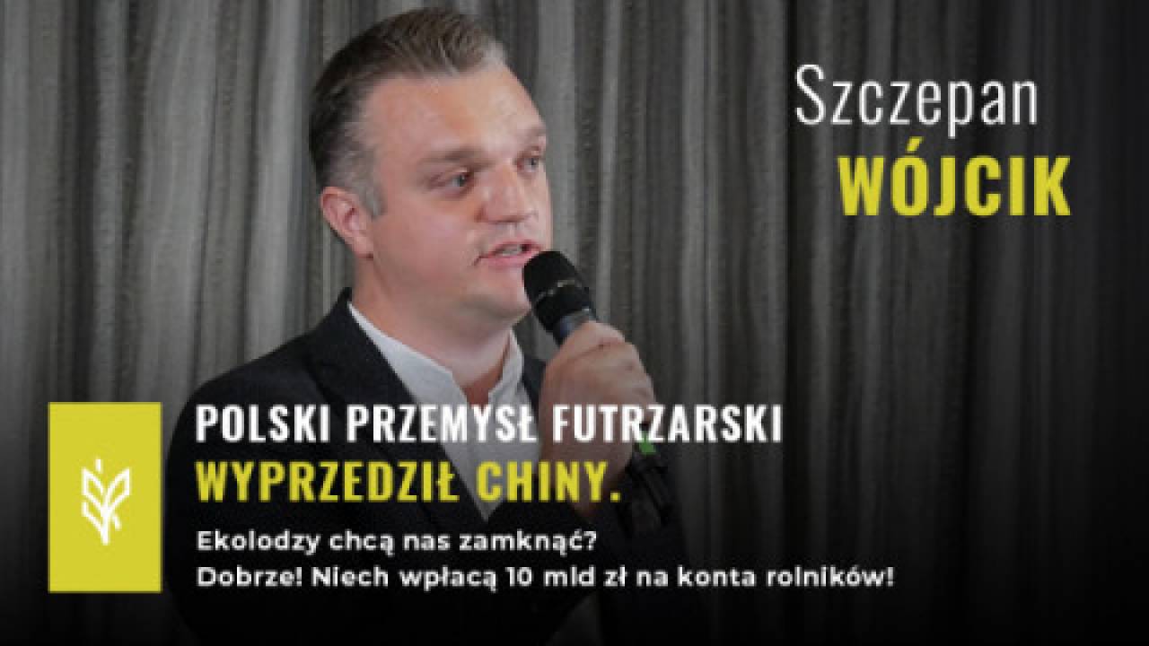 Szczepan Wójcik: Polski przemysł futrzarski wyprzedził Chiny. Niech Ekolodzy spłacą nasze kredyty, jeśli chcą nas zlikwidować